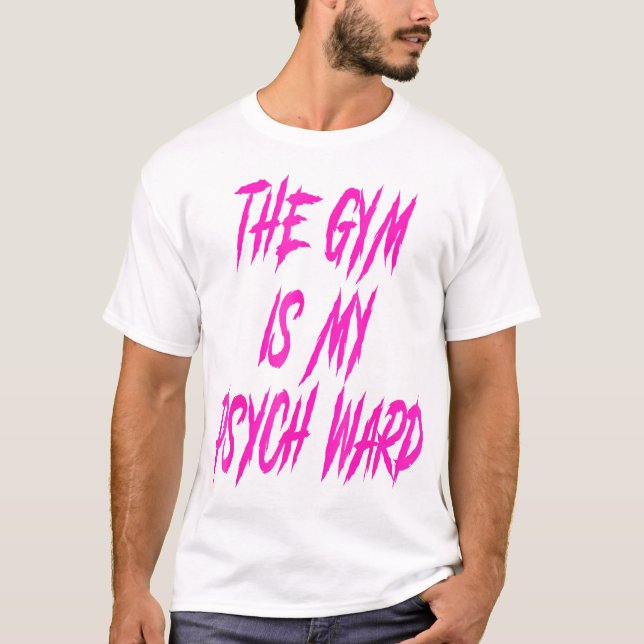 They Gym Is My Ward Funny Cute Psych Joke Fitness  T-Shirt (Front)