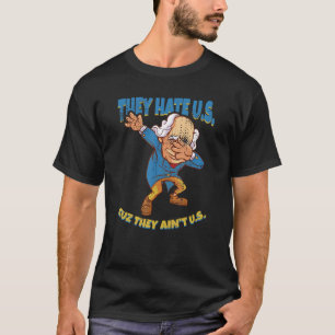 They Hate U S Cuz They Ain t U S 4th Of July 2 T-Shirt
