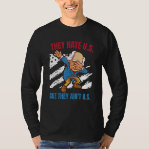 They Hate U S Cuz They Ain t U S 4th Of July T-Shirt