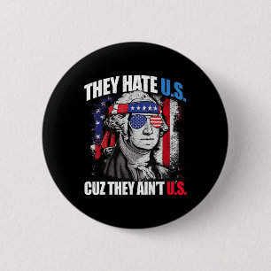 They Hate U.s Cuz They Ain't U.s 4th Of July Celeb 6 Cm Round Badge