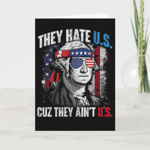 They Hate Us 4th Of July Cuz They Ain't Us Patriot Card