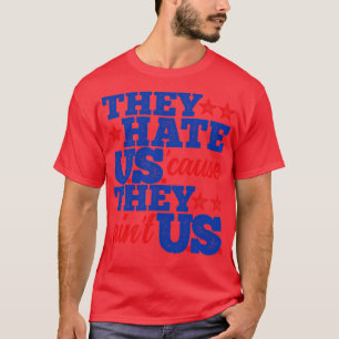 They Hate Us Cause They Aint Us T-Shirt