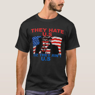They Hate US Cuz They Ain t US 4th of July America T-Shirt