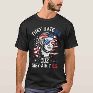 They Hate US Cuz They Ain t US George Washington 4 T-Shirt