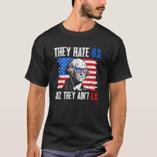 They Hate Us Cuz They Ain t Us USA American Flag 4 T-Shirt