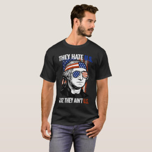 They Hate Us Cuz They Ain't Us 4th of July T-Shirt