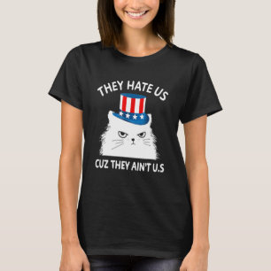 They Hate Us Cuz They Aint Us Cat 4th Of July Usa T-Shirt