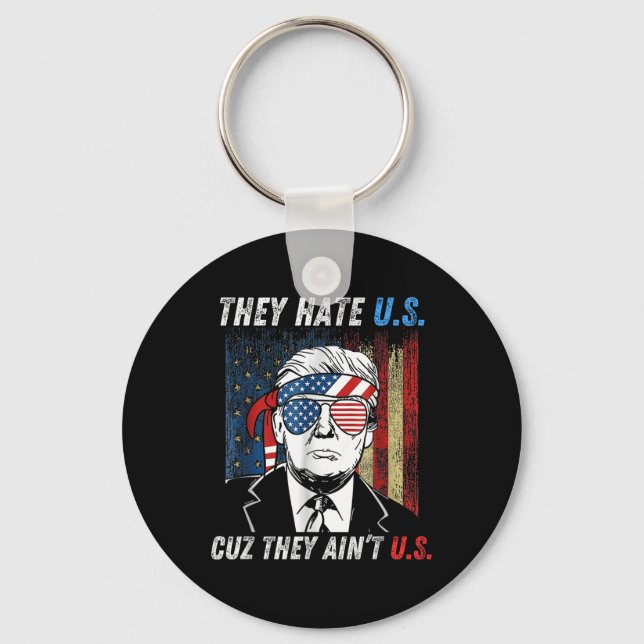 They Hate Us Cuz They Aint Us Funny Trump 4th Key Ring (Front)