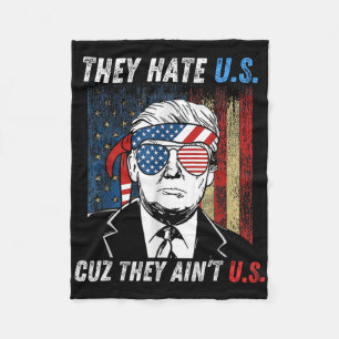 They Hate Us Cuz They Ain't Us Funny Trump 4th Of Fleece Blanket