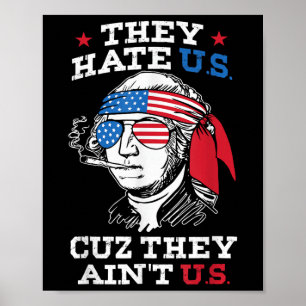 They Hate Us Cuz They Aint Us Usa American Flag 4t Poster