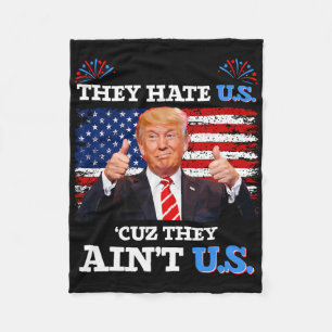 They Hate Us Cuz They Ain't Us Usa Donald Trump Co Fleece Blanket