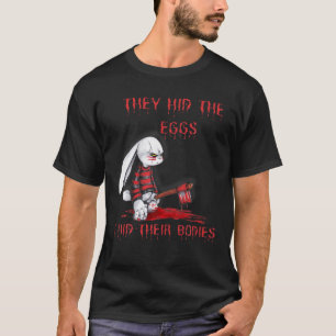 They Hid The Eggs Horror Easter Horror Bunny T-Shirt