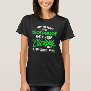 They Keep clicking Suspicious Links Cyber Security T-Shirt