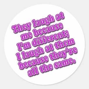 They Laugh at Me Because I'm Different Tshirts Classic Round Sticker