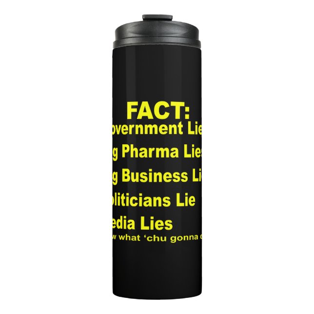 They Lie Govt Pharma Business Politicians Media  # Thermal Tumbler (Front)