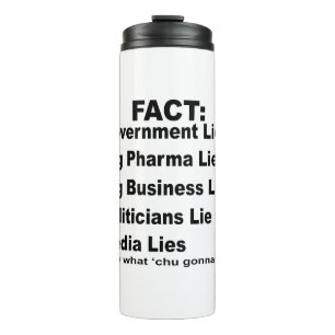 They Lie Govt Pharma Business Politicians Media  # Thermal Tumbler