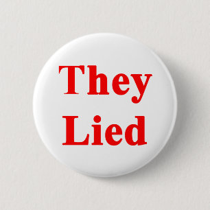 They Lied 6 Cm Round Badge