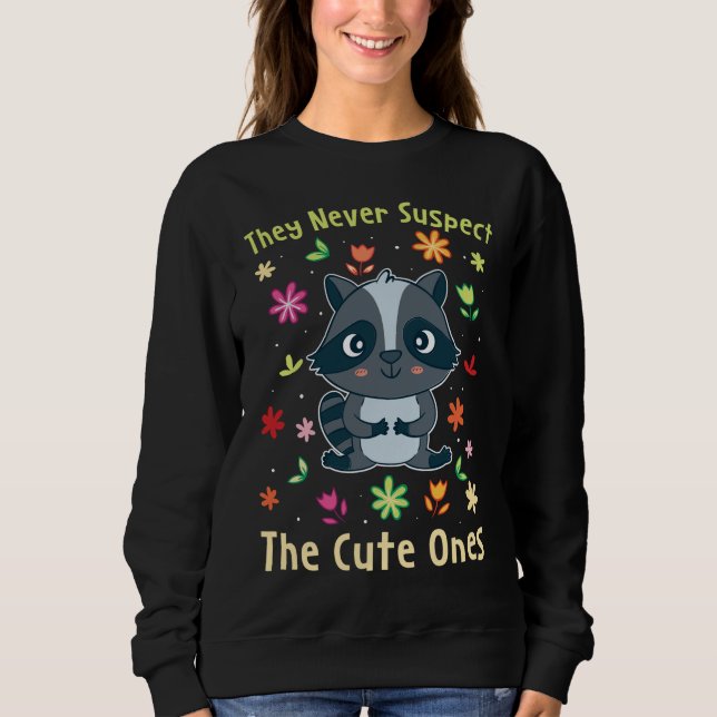 They Never Suspect The Cute Ones I Funny Racoon L Sweatshirt (Front)