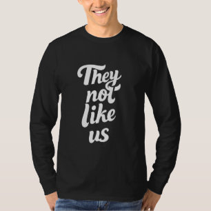 They Not Like Us Hip Hop Lyrics West Coast Compton T-Shirt