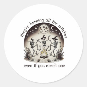 They_re Burning All The Witches Skeleton Dancing H Classic Round Sticker