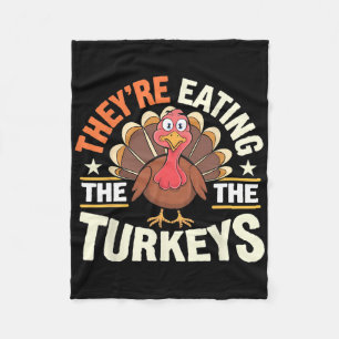 They’re Eating The Turkeys Funny Thanksgiving Turk Fleece Blanket