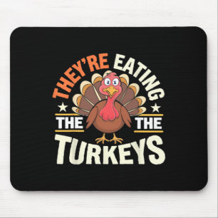 They’re Eating The Turkeys Funny Thanksgiving Turk Mouse Pad