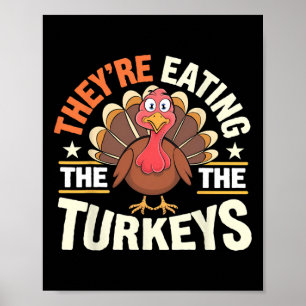They’re Eating The Turkeys Funny Thanksgiving Turk Poster
