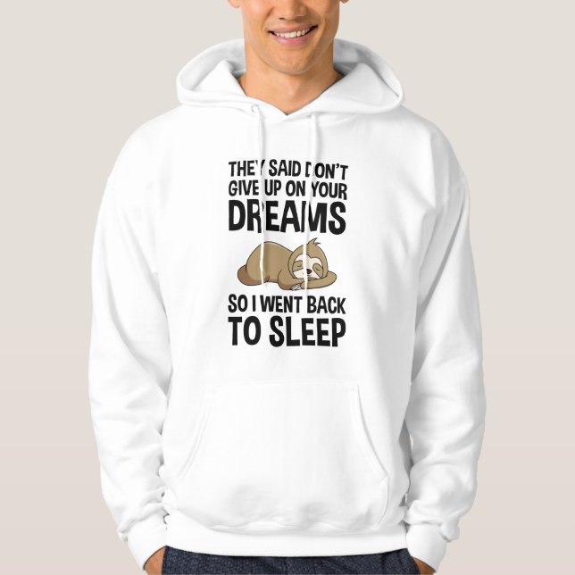 They Said Don't Give Up On Your Dreams Funny Hoodie (Front)