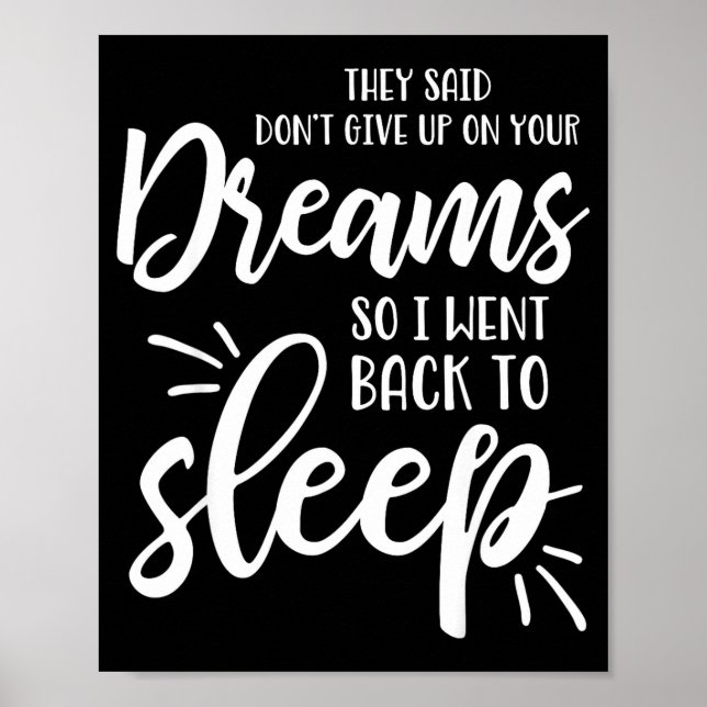 They Said Don't Give Up On Your Dreams I Went Back Poster (Front)