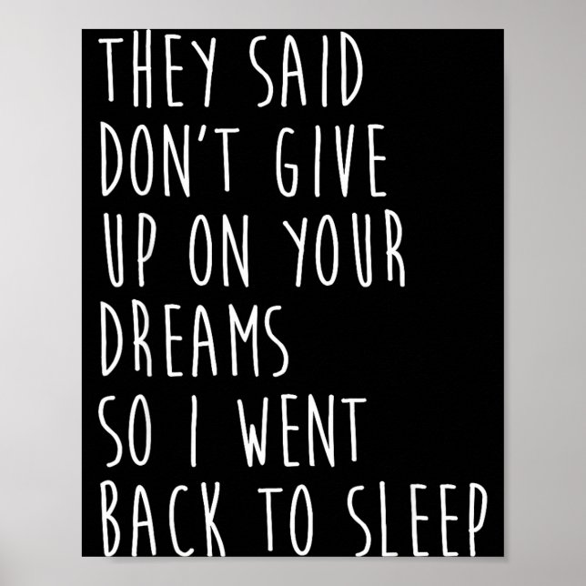 They Said Dont Give Up On Your Dreams So I Went Ba Poster (Front)