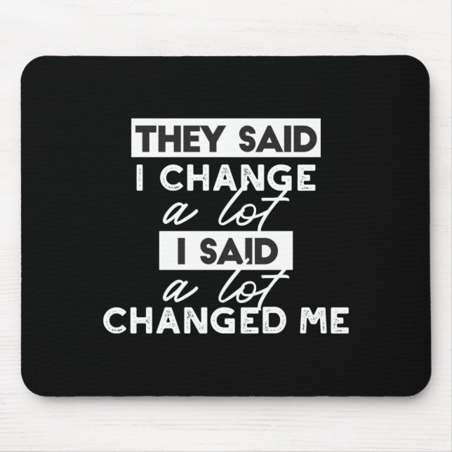 They Said I Change? Quotes Black Ver Mouse Pad (Front)