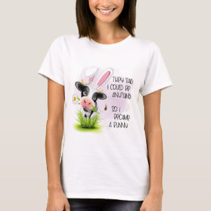 They said I could be anything so I became 4 bunny T-Shirt