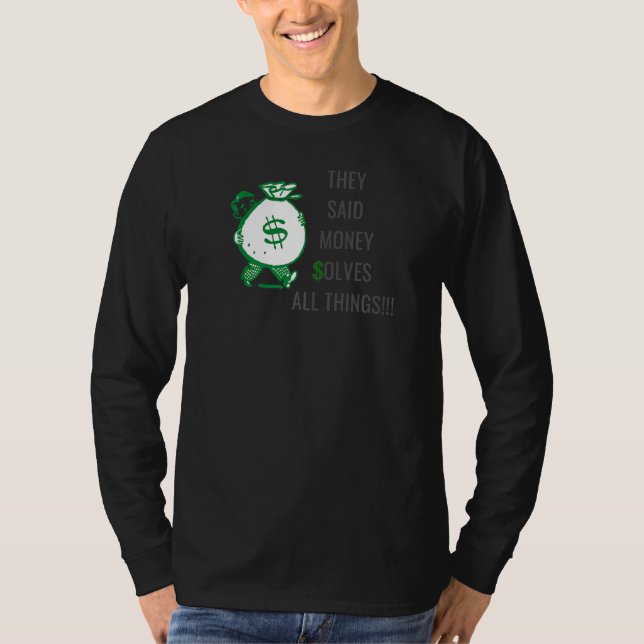 They Said Money Solves All Things   1 T-Shirt (Front)