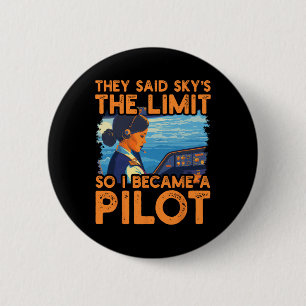 They Said Sky Is The Limit So I Became A Pilot Wom 6 Cm Round Badge