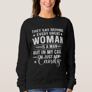 They Say Behind Every Great Woman Is A Man Fathers Sweatshirt