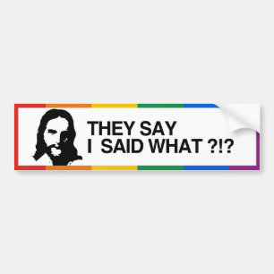 THEY SAY I SAID WHAT - JESUS - .png Bumper Sticker