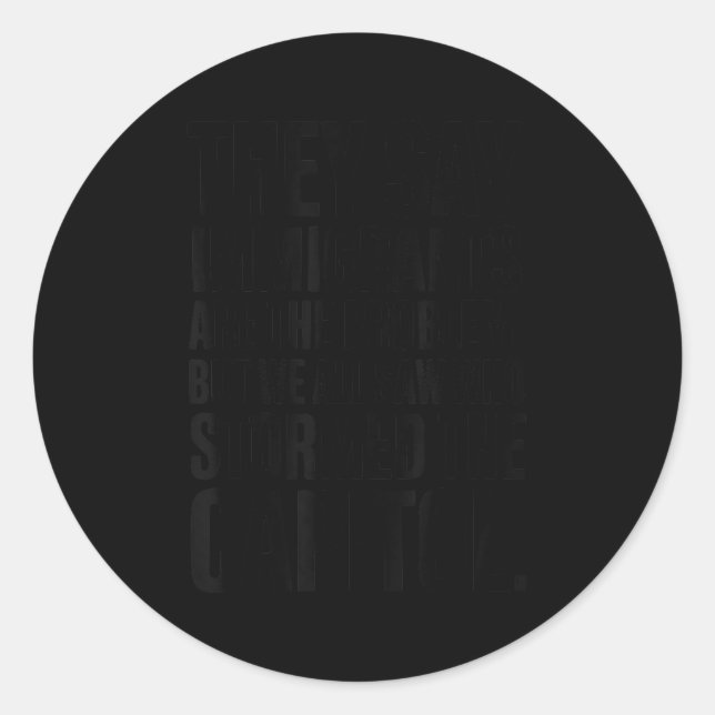They Say Immigrants Are The Problem But We All Saw Classic Round Sticker (Front)