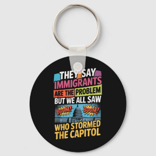 They Say Immigrants Are The Problem But We All Saw Key Ring