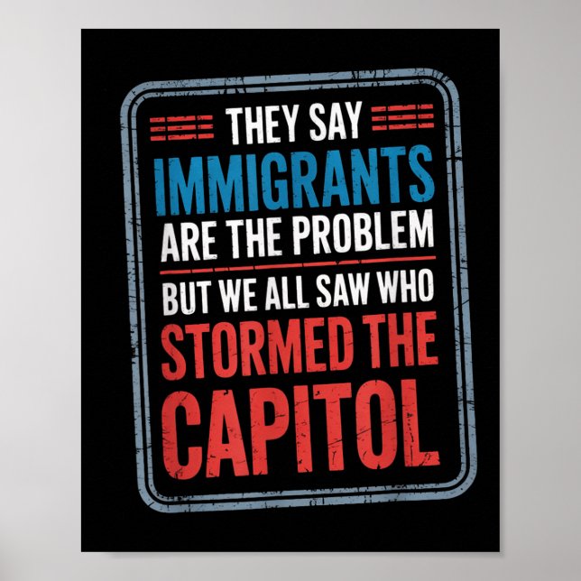 They Say Immigrants Are The Problem But We All Saw Poster (Front)