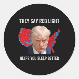 They Say Red Light Helps You Sleep Better Funny Tr Classic Round Sticker