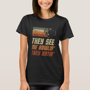 They See Me Bowlin They Hatin Bowling Bowler 3 T-Shirt