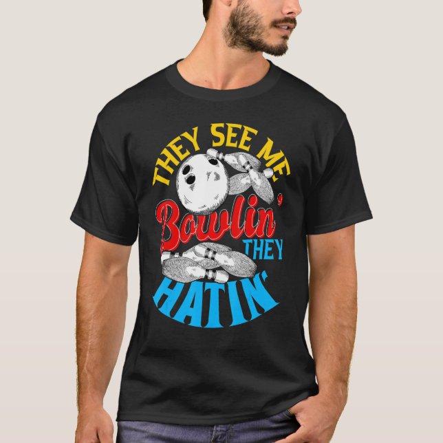 They See Me Bowlin They Hatin  Bowling T-Shirt (Front)