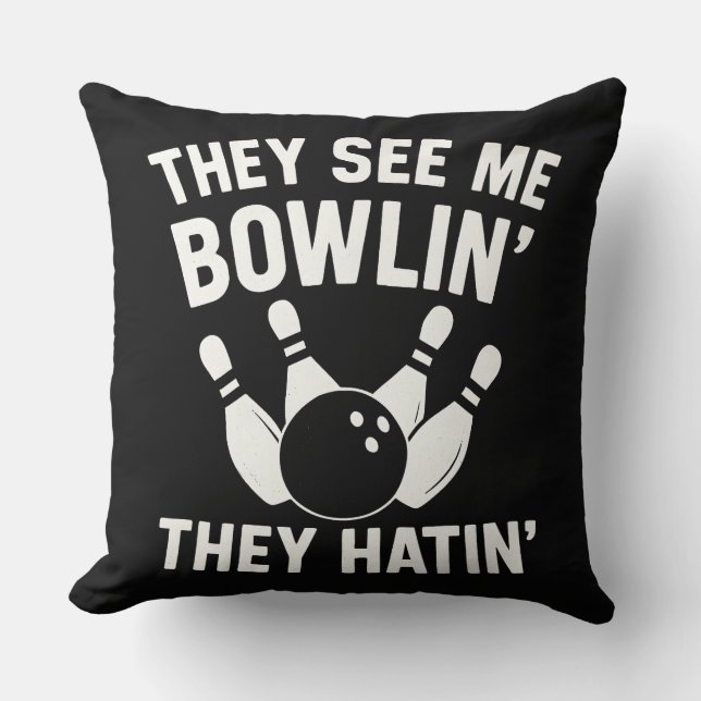 THEY SEE ME BOWLIN  THEY HATIN CUSHION (Front)