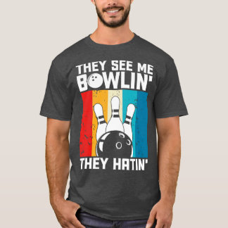 They See Me Bowlin They Hatin Funny Bowler Bowling T-Shirt