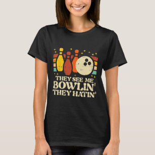 They See Me Bowlin They Hatin Funny Bowler Men Wom T-Shirt