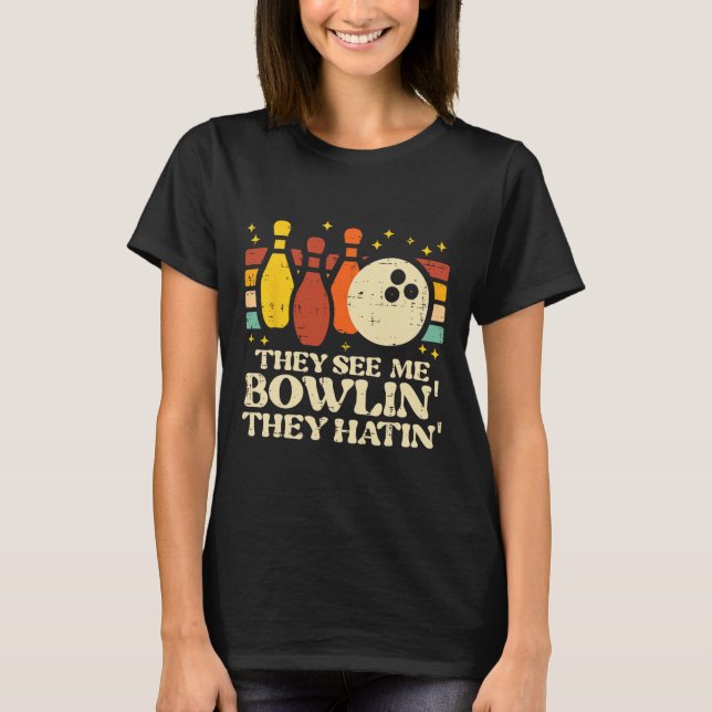 They See Me Bowlin They Hatin Funny Bowler Men Wom T-Shirt (Front)
