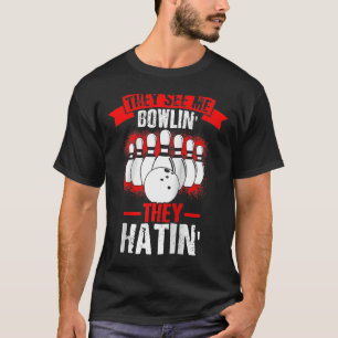 They See Me Bowlin' They Hatin' Strike Bowling Fan T-Shirt
