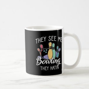 They See Me Bowling They Hatin Coffee Mug
