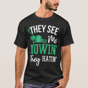 They See Me Mowin They Hatin Lawn Mower T-Shirt