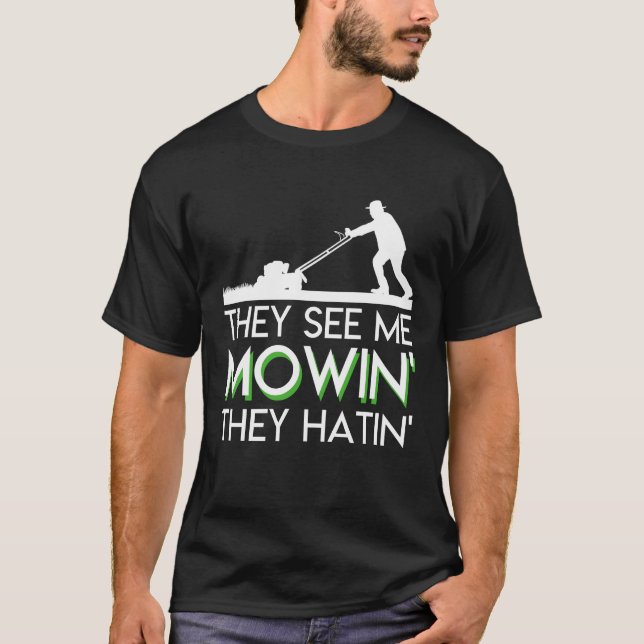 They See Me Mowin They Hatin Lawn Mower T-Shirt (Front)